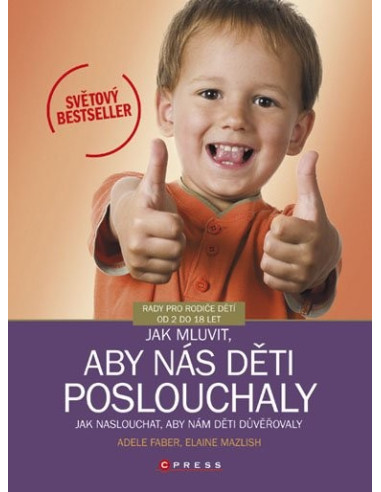 Jak mluvit, aby nás děti poslouchaly. Jak naslouchat, aby nám děti důvěřovaly - Adele Faber, Elaine Mazlish