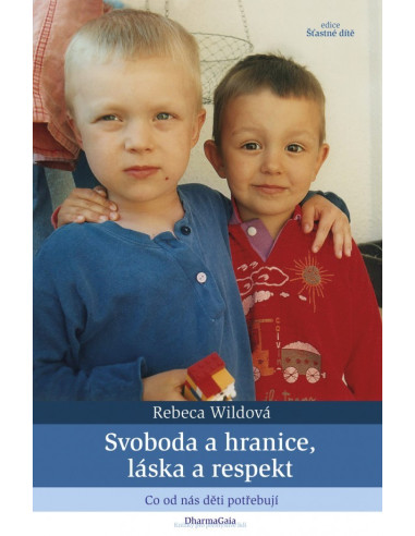 Svoboda a hranice, l ska a respekt. Co od n s dŘti potýebujˇ - Book by Rebeca Wild